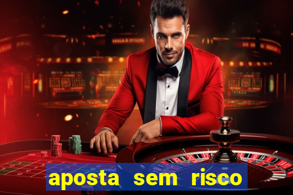 aposta sem risco bet 365